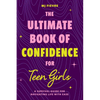 The Ultimate Book of Confidence for Teen Girls: A Survival Guide for Navigating Life with Ease (Ages 13-18) (Book on Confidence, Self Help Teenage Gir - Paperback