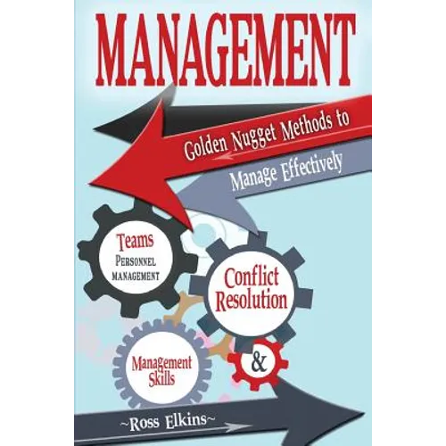 Management: Golden Nugget Methods to Manage Effectively - Teams, Personnel Management, Management Skills, and Conflict Resolution - Paperback