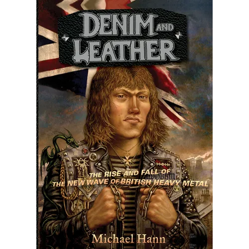 Denim and Leather: The Rise and Fall of the New Wave of British Heavy Metal - Paperback