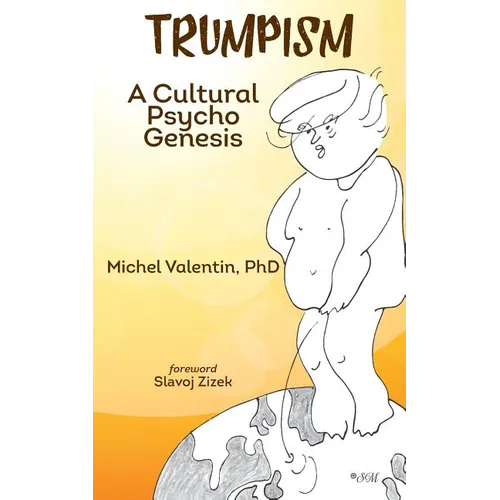 Trumpism: A Cultural Psycho Genesis - Paperback