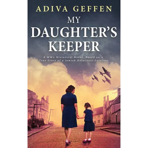 My Daughter's Keeper: A WW2 Historical Novel, Based on a True Story of a Jewish Holocaust Survivor - Hardcover
