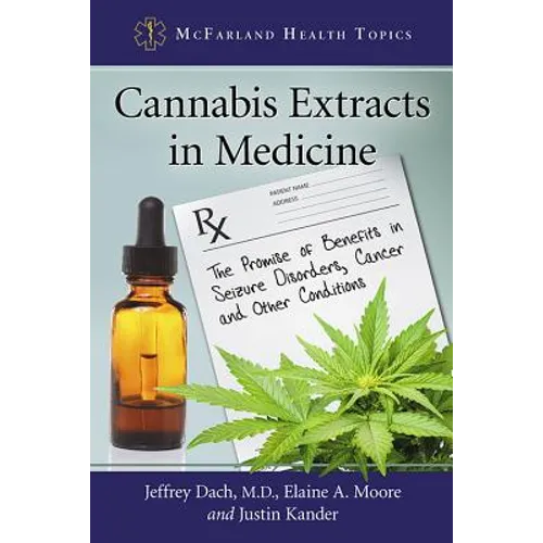 Cannabis Extracts in Medicine: The Promise of Benefits in Seizure Disorders, Cancer and Other Conditions - Paperback
