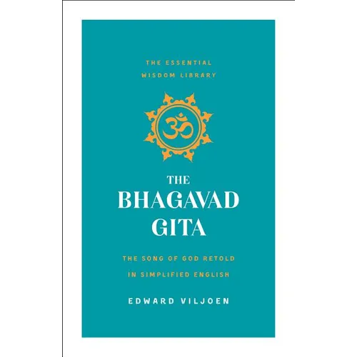 The Bhagavad Gita: The Song of God Retold in Simplified English (the Essential Wisdom Library) - Paperback