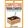 The Composting Troubleshooter: How to Compost and What to Do If It Goes Wrong - Paperback