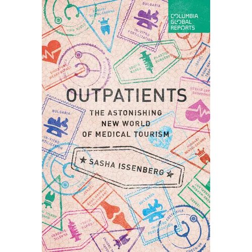 Outpatients: The Astonishing New World of Medical Tourism - Paperback