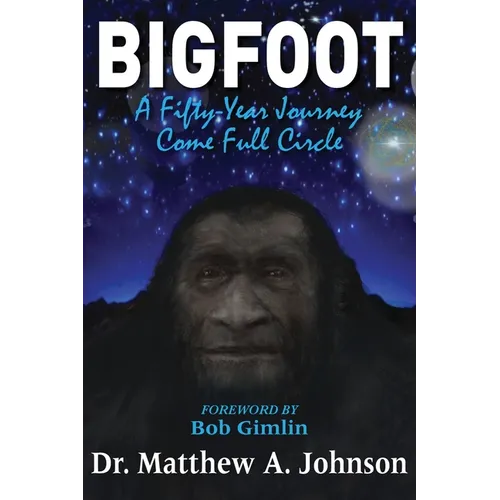 Bigfoot: A Fifty-Year Journey Come Full Circle - Paperback