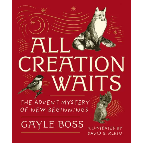 All Creation Waits -- Gift Edition: The Advent Mystery of New Beginnings (an Illustrated Advent Devotional with 25 Woodcut Animal Portraits) - Hardcover