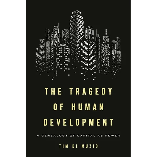 The Tragedy of Human Development: A Genealogy of Capital as Power - Paperback