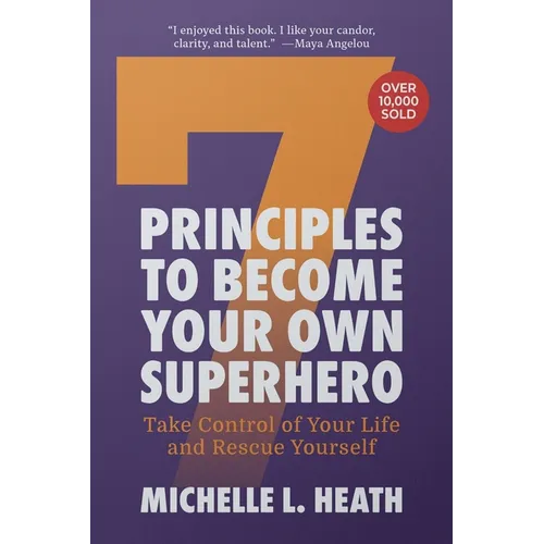 7 Principles to Become Your Own Superhero: Discover the Superhero Inside of You - Paperback