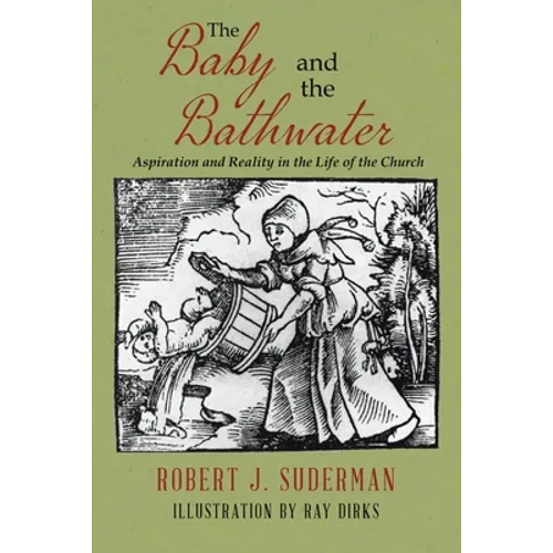 The Baby and the Bathwater: Aspiration and Reality in the Life of the Church - Paperback