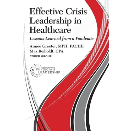 Effective Crisis Leadership in Healthcare: Lessons Learned from a Pandemic - Paperback