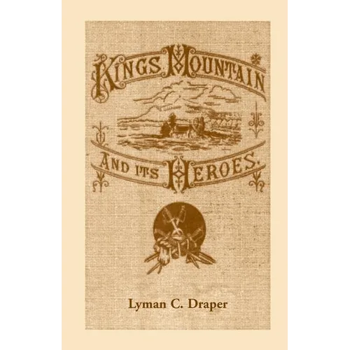 King's Mountain and Its Heroes: History of the Battle of King's Mountain, October 7, 1780 - Paperback