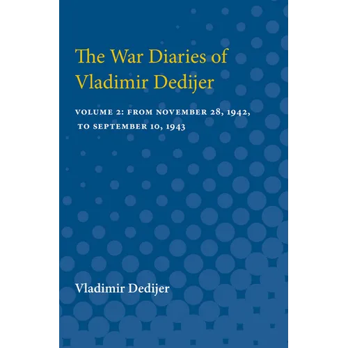 The War Diaries of Vladimir Dedijer: Volume 2: From November 28, 1942, to September 10, 1943 - Paperback