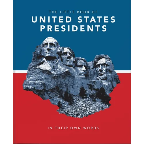 Little Book of United States Presidents: In Their Own Words-A Collection of Inspirational and Thought-Provoking Quotes from Every Us President - Hardcover