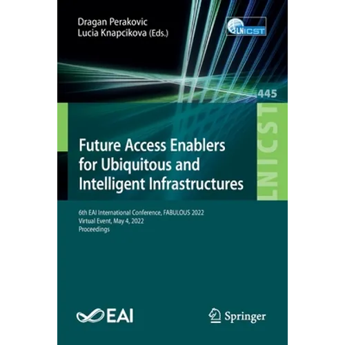 Future Access Enablers for Ubiquitous and Intelligent Infrastructures: 6th Eai International Conference, Fabulous 2022, Virtual Event, May 4, 2022, Pr - Paperback