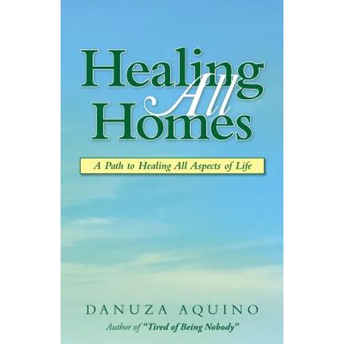 Healing All Homes: A Path to Healing All Aspects of Life - Paperback