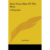 Zane Grey, Man Of The West: A Biography - Paperback