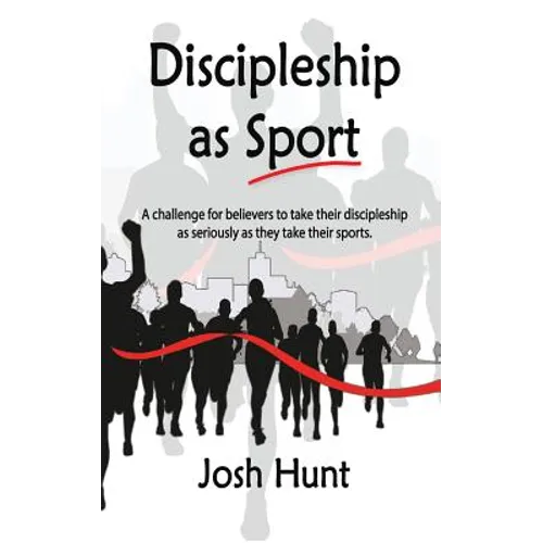 Discipleship as Sport: A challenge for believers to take their discipleship as seriously as they take their sports - Paperback