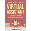 How to Become a Virtual Assistant: Start Your Own Business from Home - Paperback