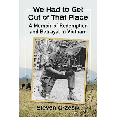 We Had to Get Out of That Place: A Memoir of Redemption and Betrayal in Vietnam - Paperback