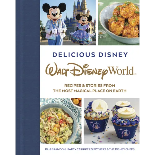 Delicious Disney: Walt Disney World: Recipes & Stories from the Most Magical Place on Earth - Hardcover