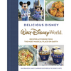 Delicious Disney: Walt Disney World: Recipes & Stories from the Most Magical Place on Earth - Hardcover