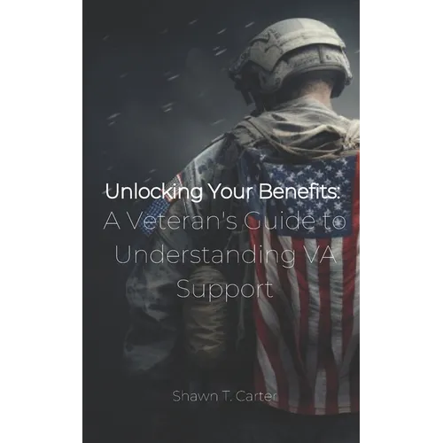 Unlocking Your Benefits: A Veteran's Guide to Understanding VA Support - Paperback