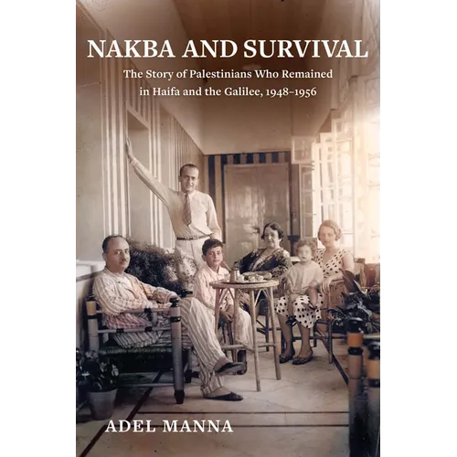 Nakba and Survival: The Story of Palestinians Who Remained in Haifa and the Galilee, 1948-1956 Volume 6 - Paperback