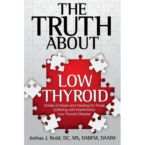 The Truth About Low Thyroid: Stories of Hope and Healing for Those Suffering with Hashimoto's Low Thyroid Disease - Paperback