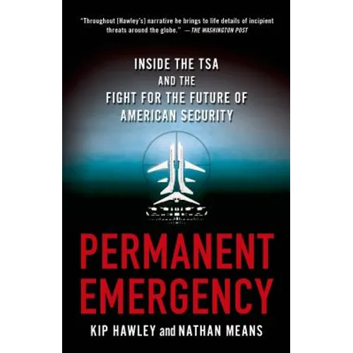 Permanent Emergency: Inside the Tsa and the Fight for the Future of American Security - Paperback