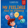 My Feelings Make Me Stronger: Social Emotional Book for Kids About Feelings that Teaches How to Identify and Express Big Emotions (Anger, Anxiety, Fea - Hardcover