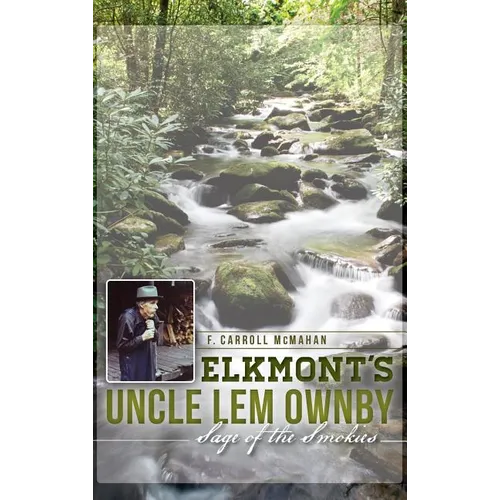Elkmont's Uncle Lem Ownby: Sage of the Smokies - Hardcover