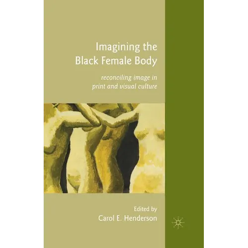 Imagining the Black Female Body: Reconciling Image in Print and Visual Culture - Paperback