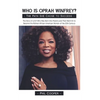 Who is Oprah Winfrey?: The Story of a Girl Who Was Born Into Poverty and Then Went On to Become the Richest African American Woman of the 20thCentury - Paperback