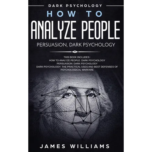 How to Analyze People: Persuasion, and Dark Psychology - 3 Books in 1 - How to Recognize The Signs Of a Toxic Person Manipulating You, and The Best De - Hardcover
