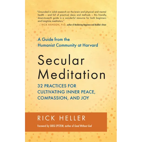 Secular Meditation: 32 Practices for Cultivating Inner Peace, Compassion, and Joy -- A Guide from the Humanist Community at Harvard - Paperback