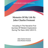 Memoirs Of My Life By John Charles Fremont: Including In The Narrative Five Journeys Of Western Exploration During The Years 1842-1854 V1 - Paperback