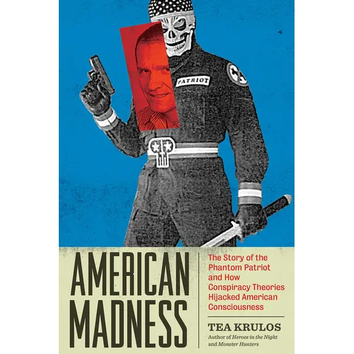 American Madness: The Story of the Phantom Patriot and How Conspiracy Theories Hijacked American Consciousness - Paperback
