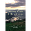 Turning 50 on El Camino de Santiago: A Solo Woman's Travel Adventure - Paperback