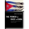 The Power of Race in Cuba: Racial Ideology and Black Consciousness During the Revolution - Paperback