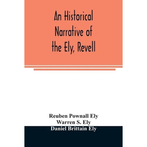 An historical narrative of the Ely, Revell and Stacye families who were among the founders of Trenton and Burlington in the province of West Jersey 16 - Paperback