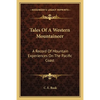 Tales Of A Western Mountaineer: A Record Of Mountain Experiences On The Pacific Coast - Paperback