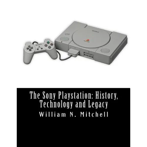 The Sony Playstation: History, Technology and Legacy - Paperback