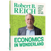 Economics in Wonderland: Robert Reich's Cartoon Guide to a Political World Gone Mad and Mean - Hardcover