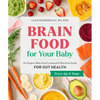 Brain Food for Your Baby: An Organic Baby Food Cookbook and Nutrition Guide for Gut Health - Paperback