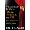 A Theatre Geek's Guide to Disney, Google, and the NFL: What It Takes to Land a Job with the World's Most Sought-After Companies - Paperback