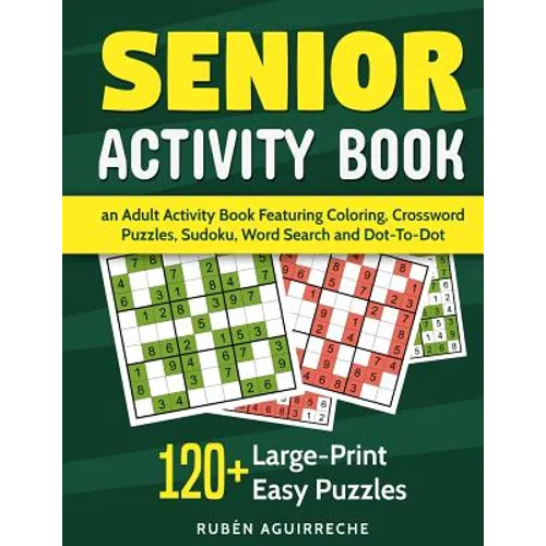 Senior Activity Book: an Adult Activity Book Featuring Coloring, Crossword Puzzles, Sudoku, Word Search and Dot-To-Dot: 120+ Large-Print Easy Puzzles - Paperback