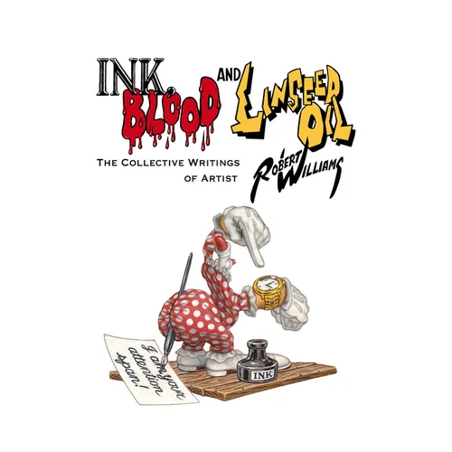 Ink, Blood, and Linseed Oil: The Collective Writings of Artist Robert Williams - Hardcover