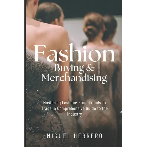 Fashion Buying & Merchandising (2023 Edition): From mass-market to luxury retail - Paperback