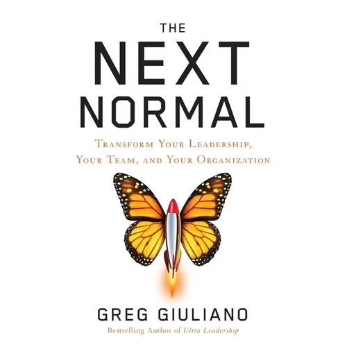 The Next Normal: Transform Your Leadership, Your Team, and Your Organization - Paperback